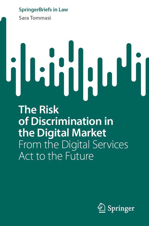 Book cover of The Risk of Discrimination in the Digital Market: From the Digital Services Act to the Future (1st ed. 2023) (SpringerBriefs in Law)