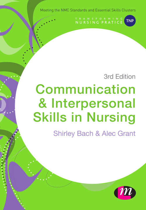 Communication and Interpersonal Skills in Nursing (Transforming Nursing Practice)