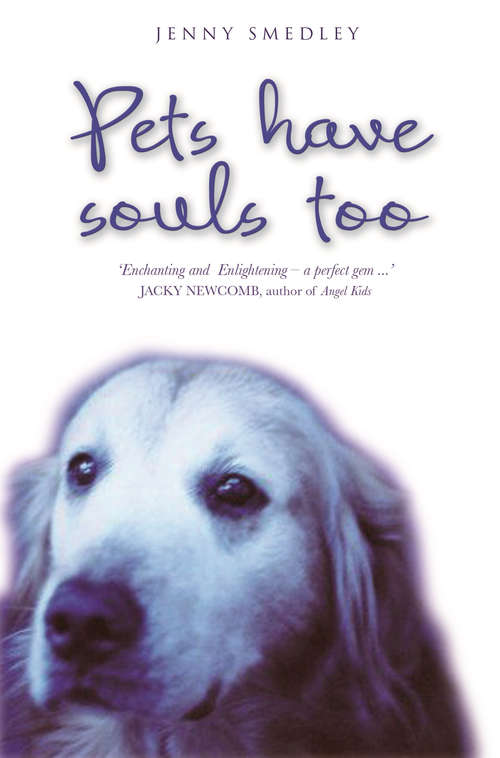 Book cover of Pets Have Souls Too: Incredible True Stories Of Pets Who Heal, Protect And Communicate