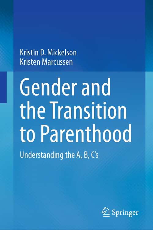 Book cover of Gender and the Transition to Parenthood: Understanding the A, B, C’s (1st ed. 2023)