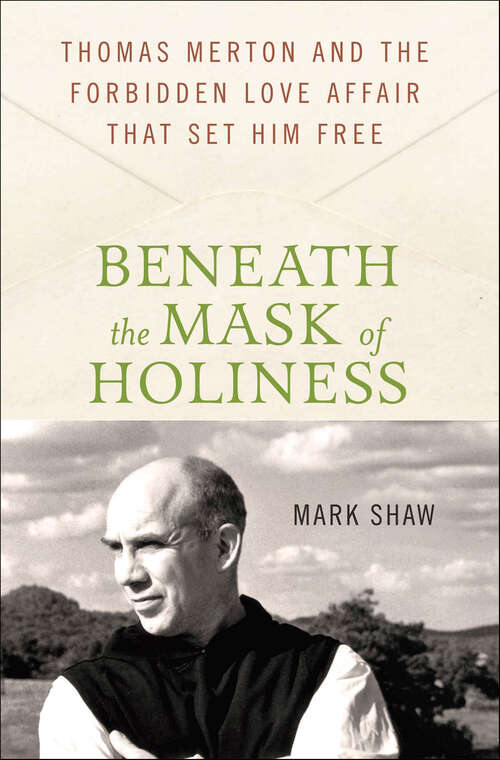 Book cover of Beneath the Mask of Holiness: Thomas Merton and the Forbidden Love Affair that Set Him Free