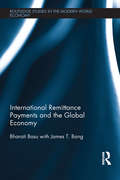 International Remittance Payments and the Global Economy (Routledge Studies in the Modern World Economy)