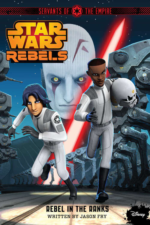 Book cover of Star Wars Rebels: Servants of the Empire: Rebel in the Ranks