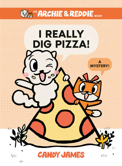 Book cover of I Really Dig Pizza!: A Mystery! (An Archie & Reddie Book #1)