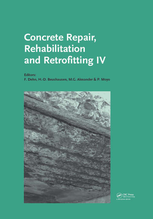 Concrete Repair, Rehabilitation and Retrofitting IV: Proceedings of the 4th International Conference on Concrete Repair, Rehabilitation and Retrofitting (ICCRRR-4), 5-7 October 2015, Leipzig, Germany