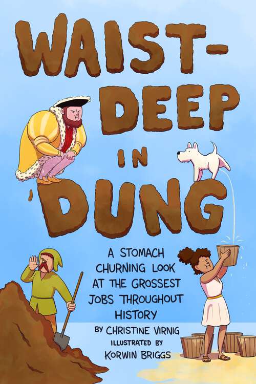 Book cover of Waist-Deep in Dung: A Stomach-Churning Look at the Grossest Jobs Throughout History (Dung for Dinner #2)