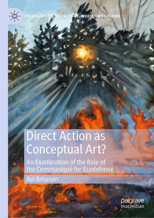 Book cover of Direct Action as Conceptual Art?: An Examination of the Role of the Communiqué for Ecodefense (Palgrave Studies in Crime, Media and Culture)