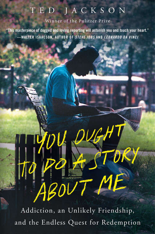 Book cover of You Ought to Do a Story About Me: Addiction, an Unlikely Friendship, and the Endless Quest for Redemption