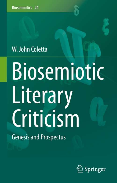 Biosemiotic Literary Criticism: Genesis and Prospectus (Biosemiotics #24)