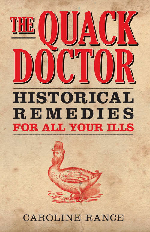 Book cover of The Quack Doctor: Historical Remedies For All Your Ills