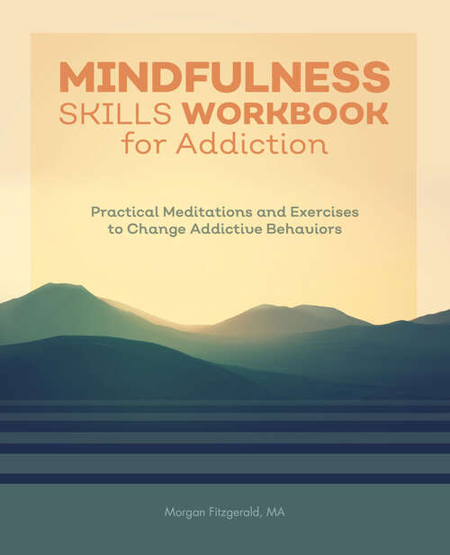 Book cover of Mindfulness Skills Workbook for Addiction: Practical Meditations and Exercises to Change Addictive Behaviors