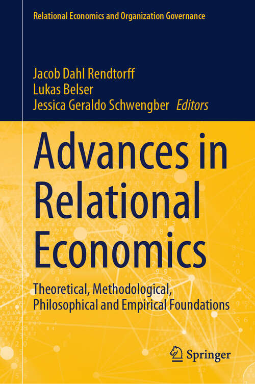 Book cover of Advances in Relational Economics: Theoretical, Methodological, Philosophical and Empirical Foundations (Relational Economics and Organization Governance)