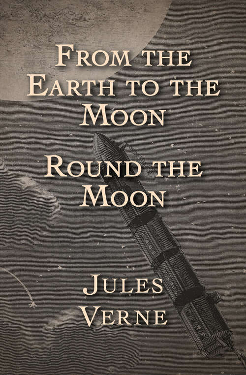 Book cover of From the Earth to the Moon and Round the Moon