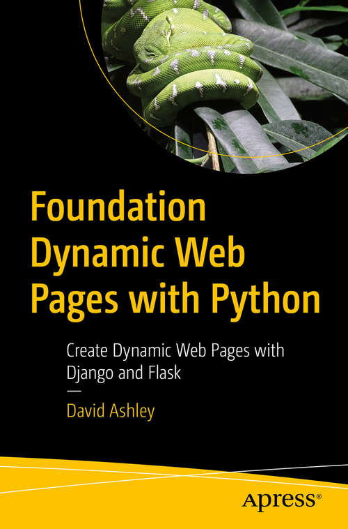 Book cover of Foundation Dynamic Web Pages with Python: Create Dynamic Web Pages with Django and Flask (1st ed.)