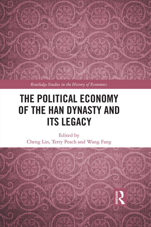 The Political Economy of the Han Dynasty and Its Legacy (Routledge Studies in the History of Economics)