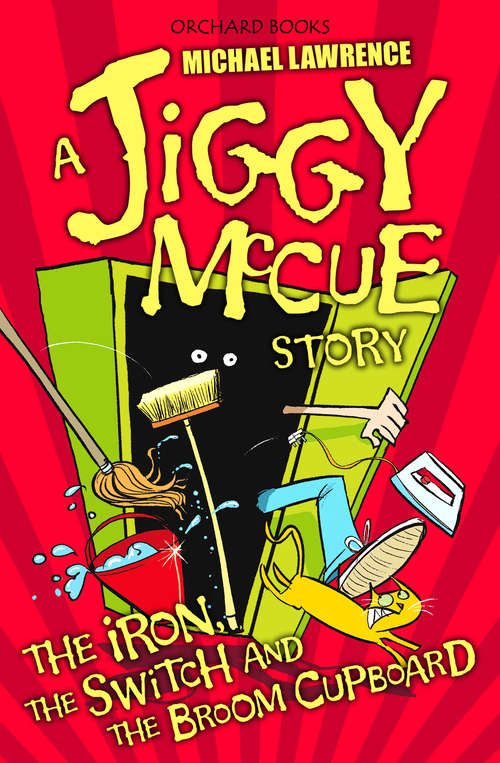 Book cover of Jiggy McCue: The Iron, The Switch and The Broom Cupboard