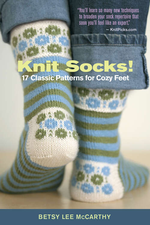 Book cover of Knit Socks!: 17 Classic Patterns for Cozy Feet (Knit Ser.)
