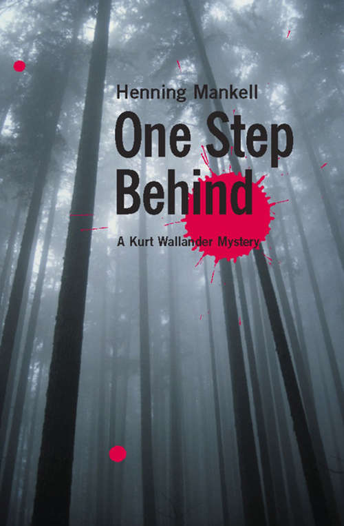 One Step Behind: The Dogs Of Riga; The Man Who Smiled; One Step Behind (The Kurt Wallander Mysteries #7)