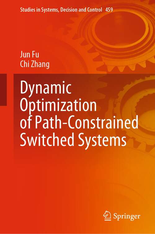 Dynamic Optimization of Path-Constrained Switched Systems (Studies in Systems, Decision and Control #459)