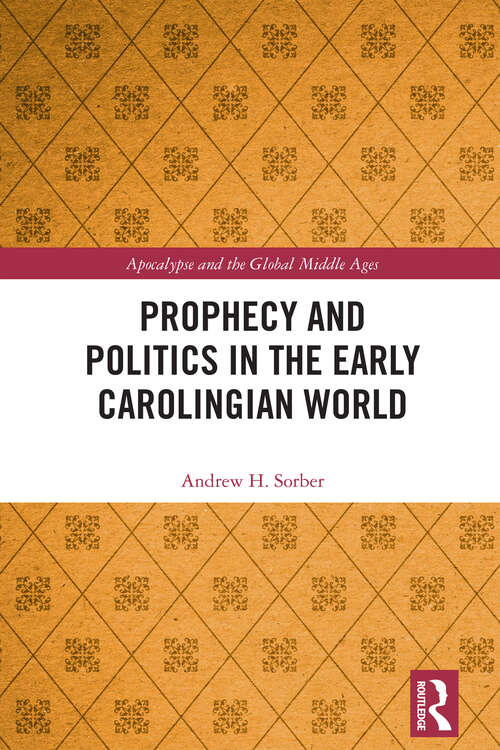 Book cover of Prophecy and Politics in the Early Carolingian World (Apocalypse and the Global Middle Ages)