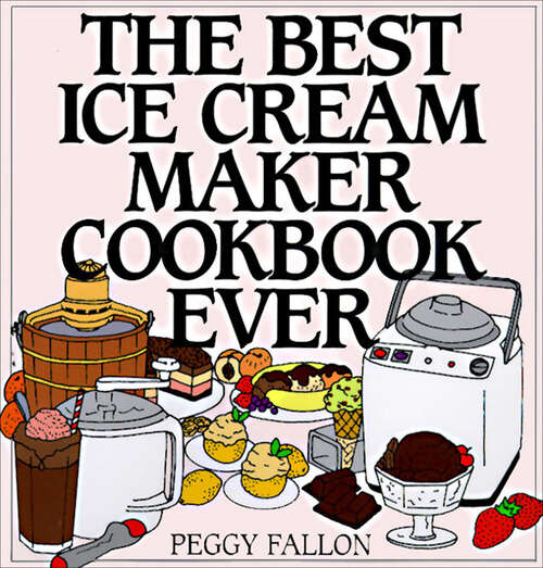 Book cover of The Best Ice Cream Maker Cookbook Ever