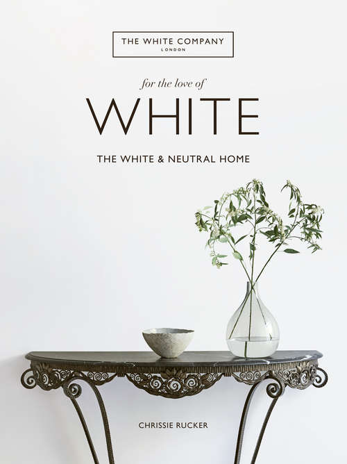 Book cover of For the Love of White: The White and Neutral Home