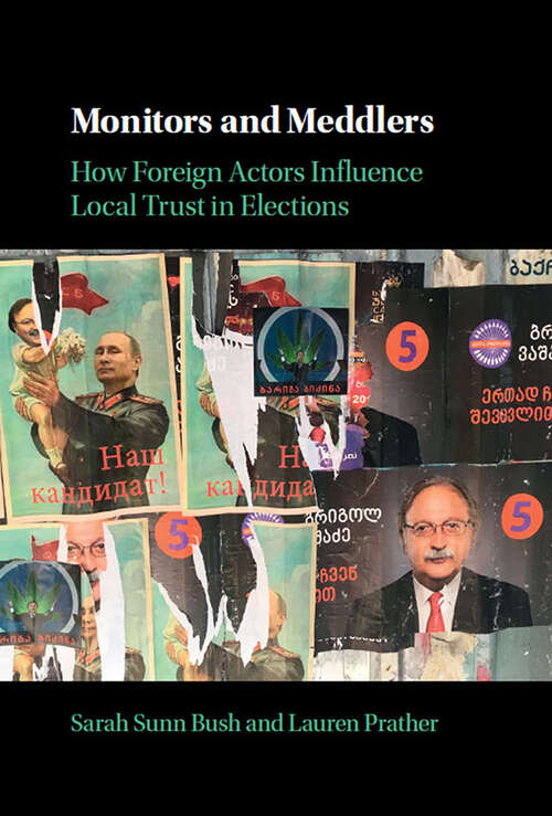 Book cover of Monitors and Meddlers: How Foreign Actors Influence Local Trust in Elections