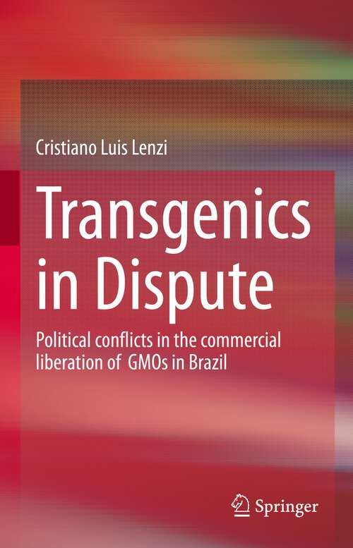 Book cover of Transgenics in Dispute: Political conflicts in the commercial liberation of  GMOs in Brazil (1st ed. 2022)
