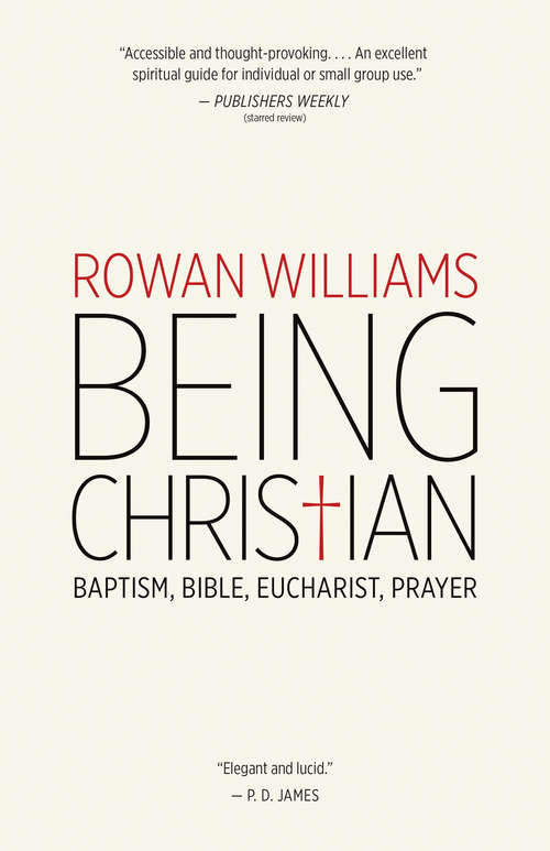Being Christian: Baptism, Bible, Eucharist, Prayer
