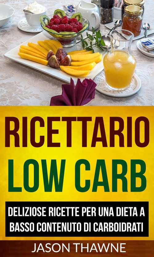 Book cover of Ricettario Low Carb: Deliziose ricette per una dieta a basso contenuto di carboidrati
