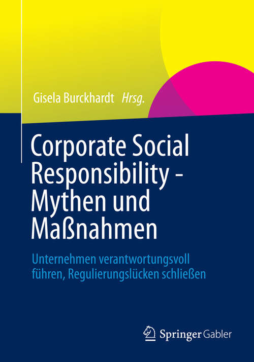 Book cover of Corporate Social Responsibility - Mythen und Maßnahmen: Unternehmen verantwortungsvoll führen, Regulierungslücken schließen