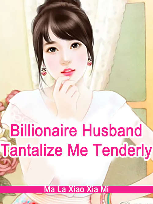 Billionaire Husband, Tantalize Me Tenderly: Volume 3 (Volume 3 #3)