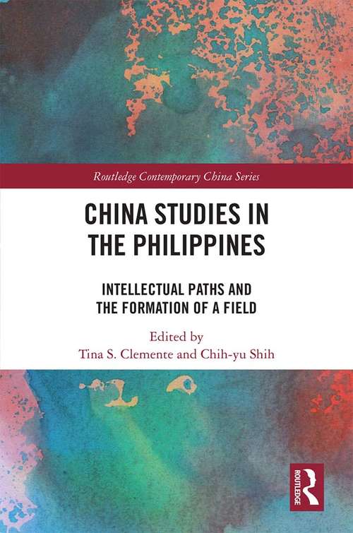China Studies in the Philippines: Intellectual Paths and the Formation of a Field (Routledge Contemporary China Series)