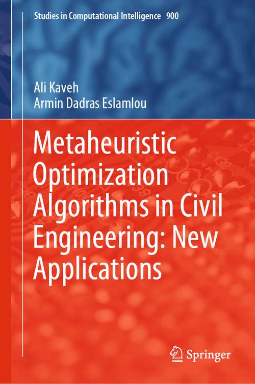Metaheuristic Optimization Algorithms in Civil Engineering: New Applications (Studies in Computational Intelligence #900)