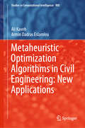 Metaheuristic Optimization Algorithms in Civil Engineering: New Applications (Studies in Computational Intelligence #900)