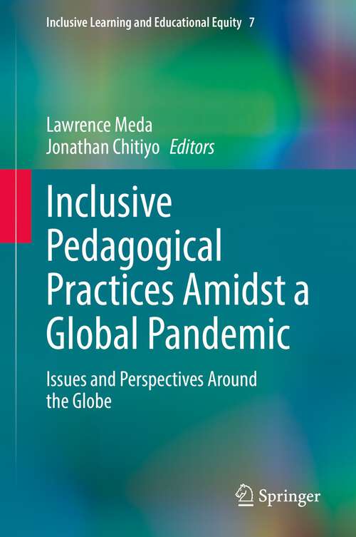 Inclusive Pedagogical Practices Amidst a Global Pandemic: Issues and Perspectives Around the Globe (Inclusive Learning and Educational Equity #7)