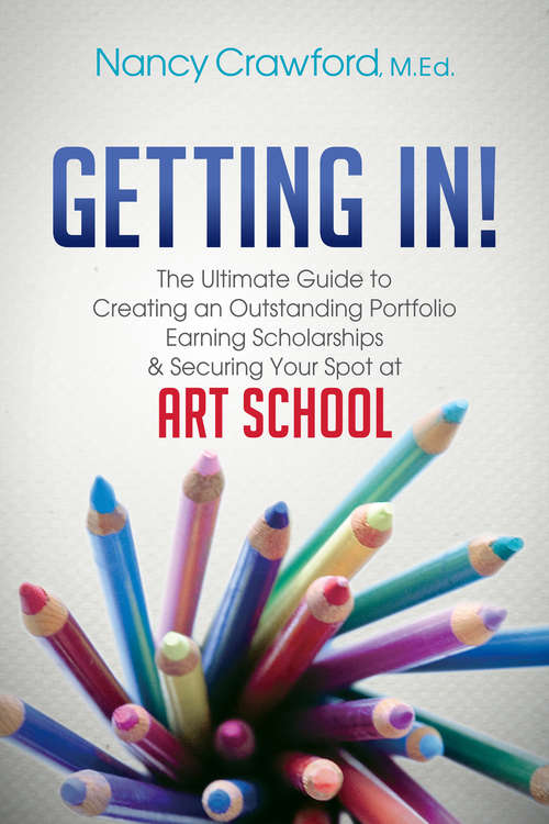 Book cover of Getting In!: The Ultimate Guide to Creating an Outstanding Portfolio, Earning Scholarships & Securing Your Spot at Art School