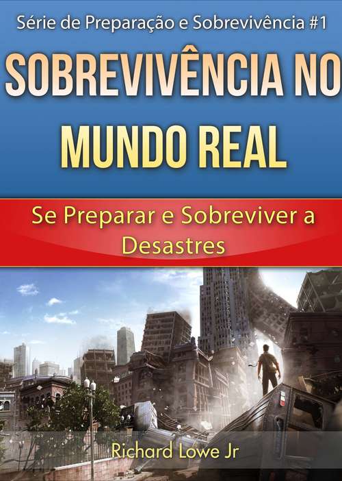 Book cover of Sobrevivência no Mundo Real: Se Preparar e Sobreviver a Desastres