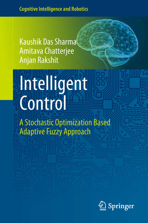 Book cover of Intelligent Control: A Stochastic Optimization Based Adaptive Fuzzy Approach (Cognitive Intelligence and Robotics)
