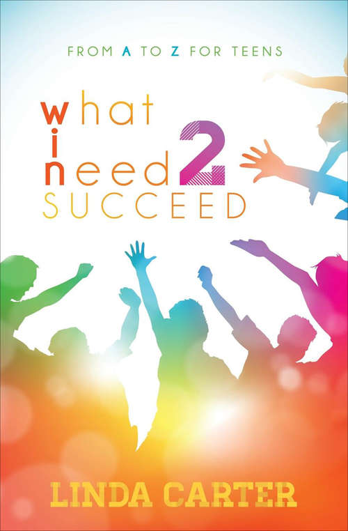 Book cover of What I Need 2 Succeed: From A to Z for Teens
