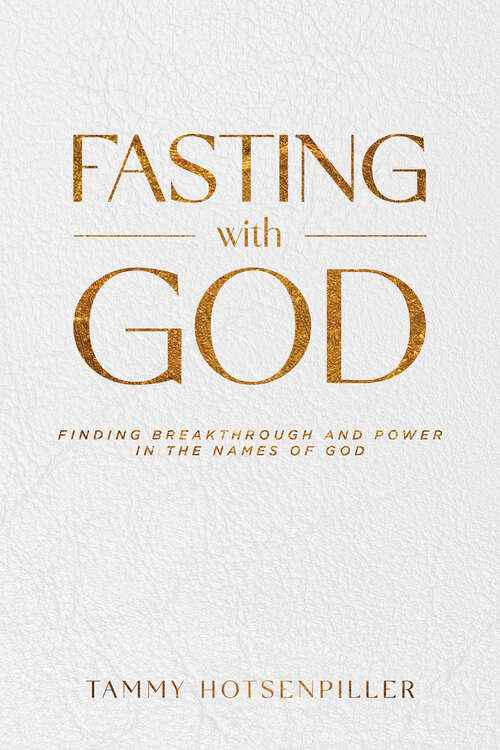 Book cover of Fasting With God: Finding Breakthrough and Power in the Names of God