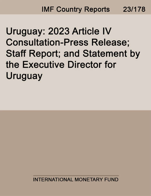 Book cover of Uruguay: 2023 Article Iv Consultation-press Release; Staff Report; And Statement By The Executive Director For Uruguay (Imf Staff Country Reports)