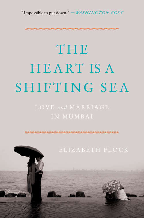 Book cover of The Heart Is a Shifting Sea: Love and Marriage in Mumbai