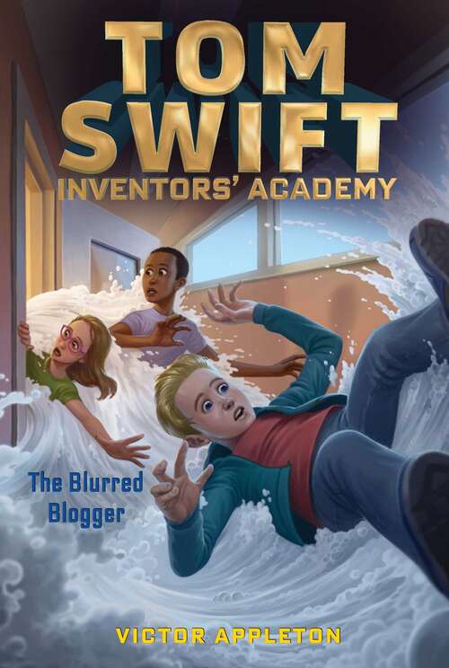 Book cover of The Blurred Blogger (Tom Swift Inventors' Academy #7)
