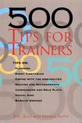 500 Tips for Trainers (500 Tips Ser.)