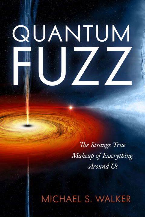 Book cover of Quantum Fuzz: The Strange True Makeup of Everything Around Us