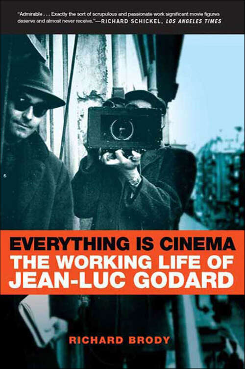 Book cover of Everything Is Cinema: The Working Life of Jean-Luc Godard