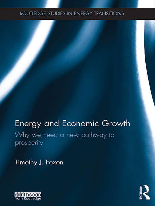 Book cover of Energy and Economic Growth: Why we need a new pathway to prosperity (Routledge Studies in Energy Transitions)