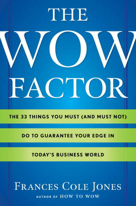 Book cover of The Wow Factor: The 33 Things You Must (and Must Not) Do to Guarantee Your Edge in Today's Business World