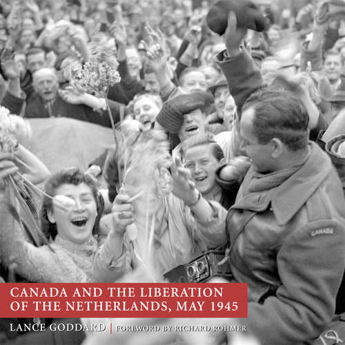 Book cover of Canada and the Liberation of the Netherlands, May 1945
